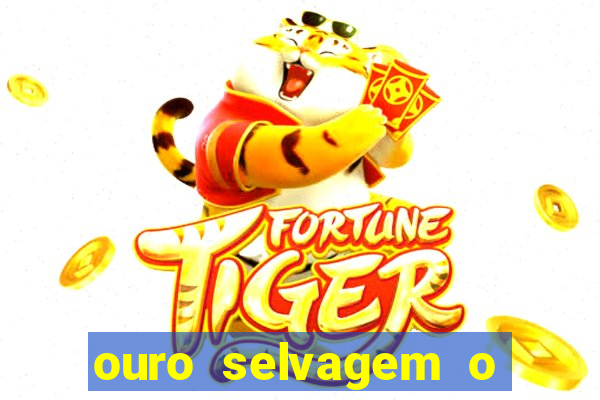 ouro selvagem o que aconteceu na vida